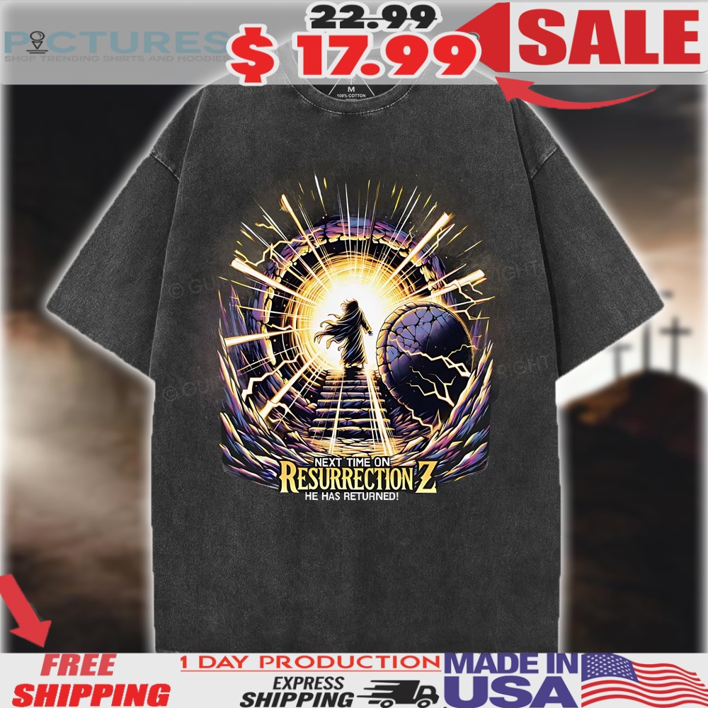 Next Time On Resurrection He has returned Christian easter day shirt