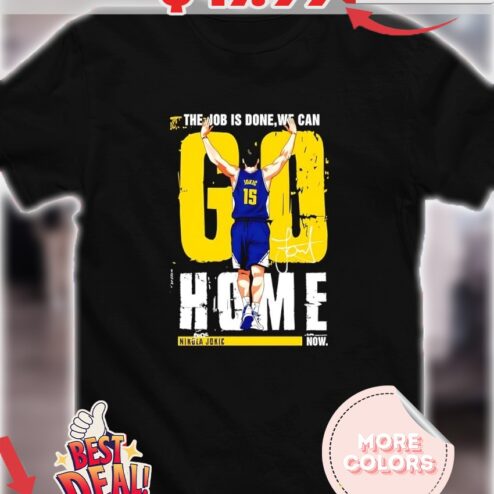 Nikola Jokic The job is done we can go home signature shirt