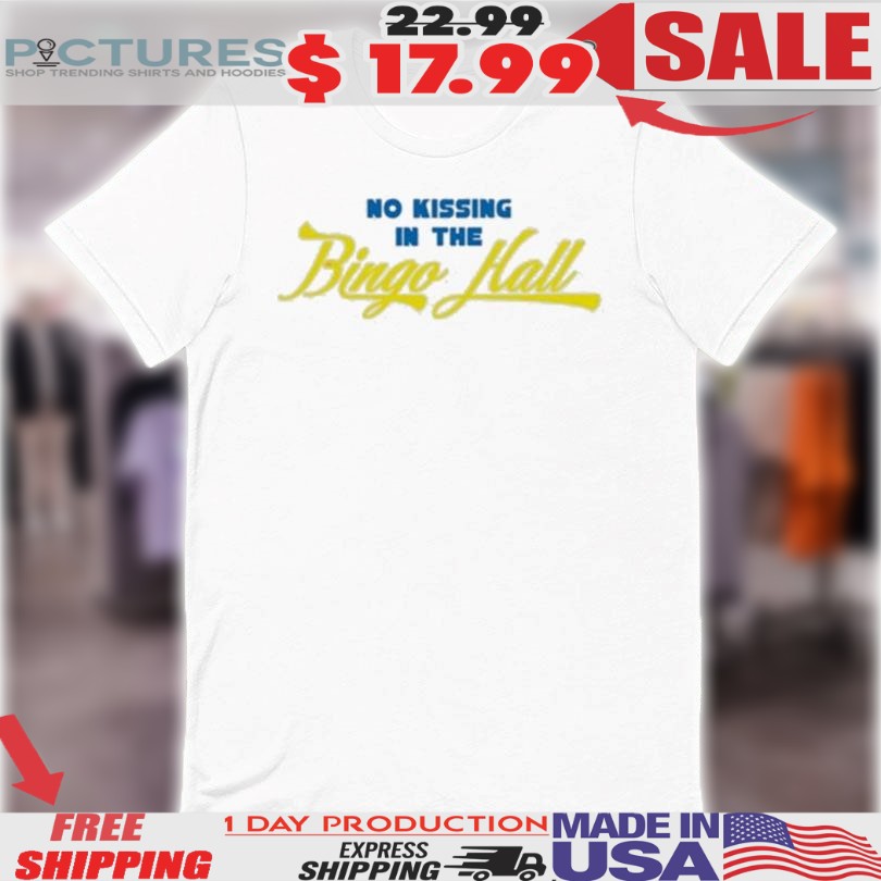 No Kissing In The Bingo Hall Shirt