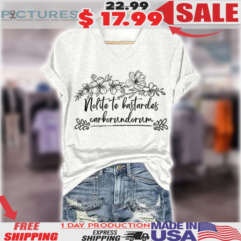 Nolite Te Bastardes Carborundorum Wildflower Shirt