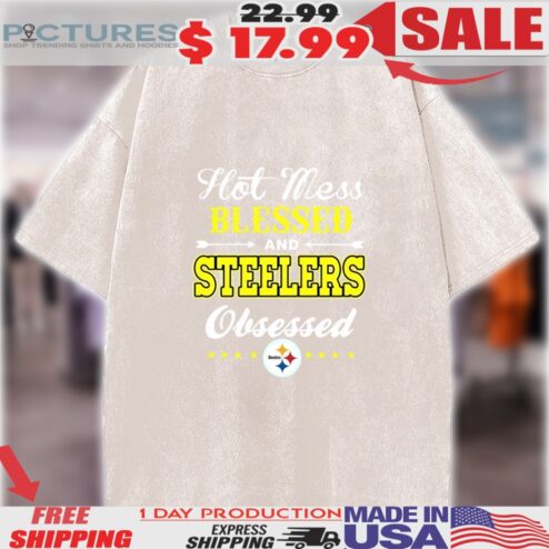 Pittsburgh Steelers Hot Mess Blessed & Steelers Obsessed Shirt
