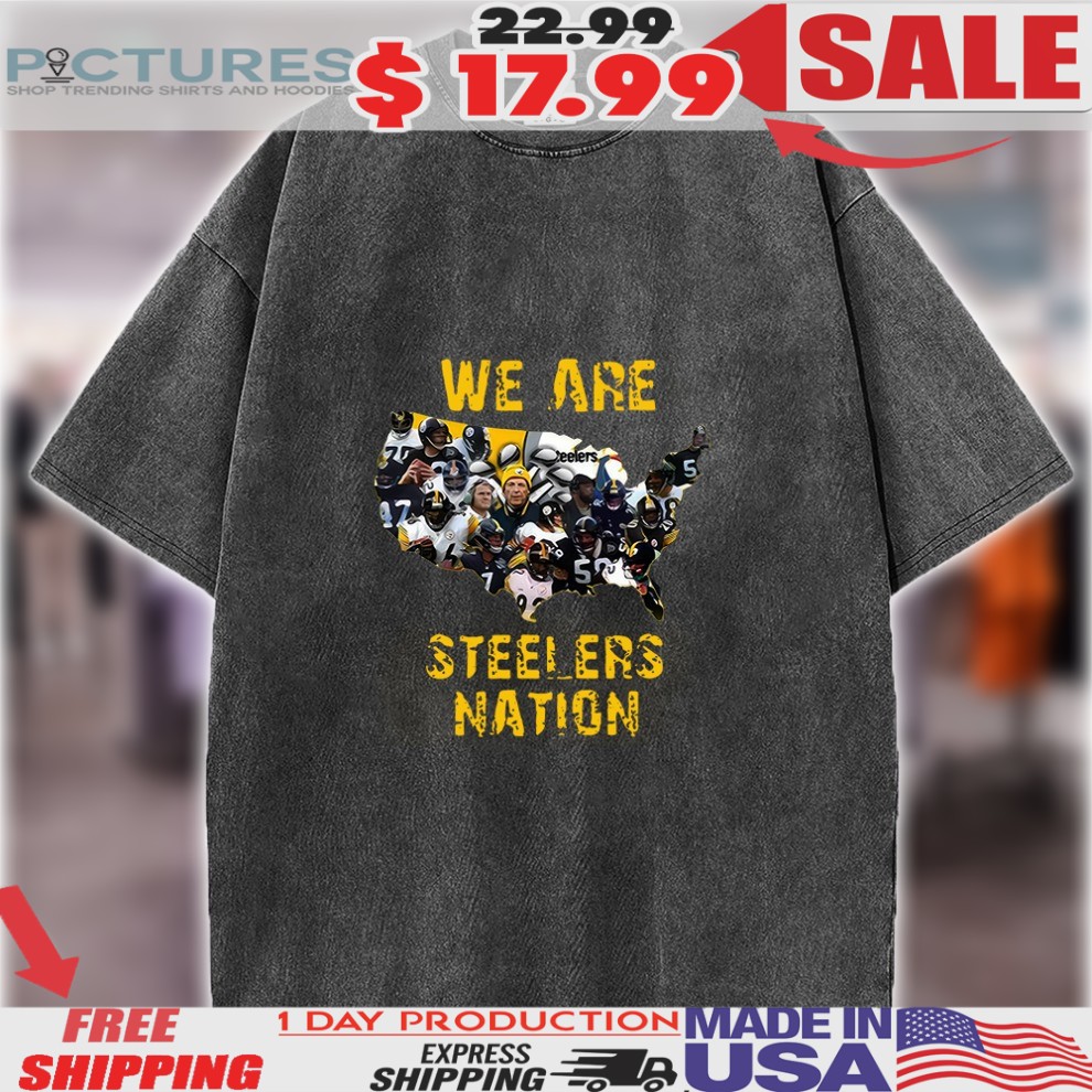 Pittsburgh Steelers We Are Steelers Nation Shirt