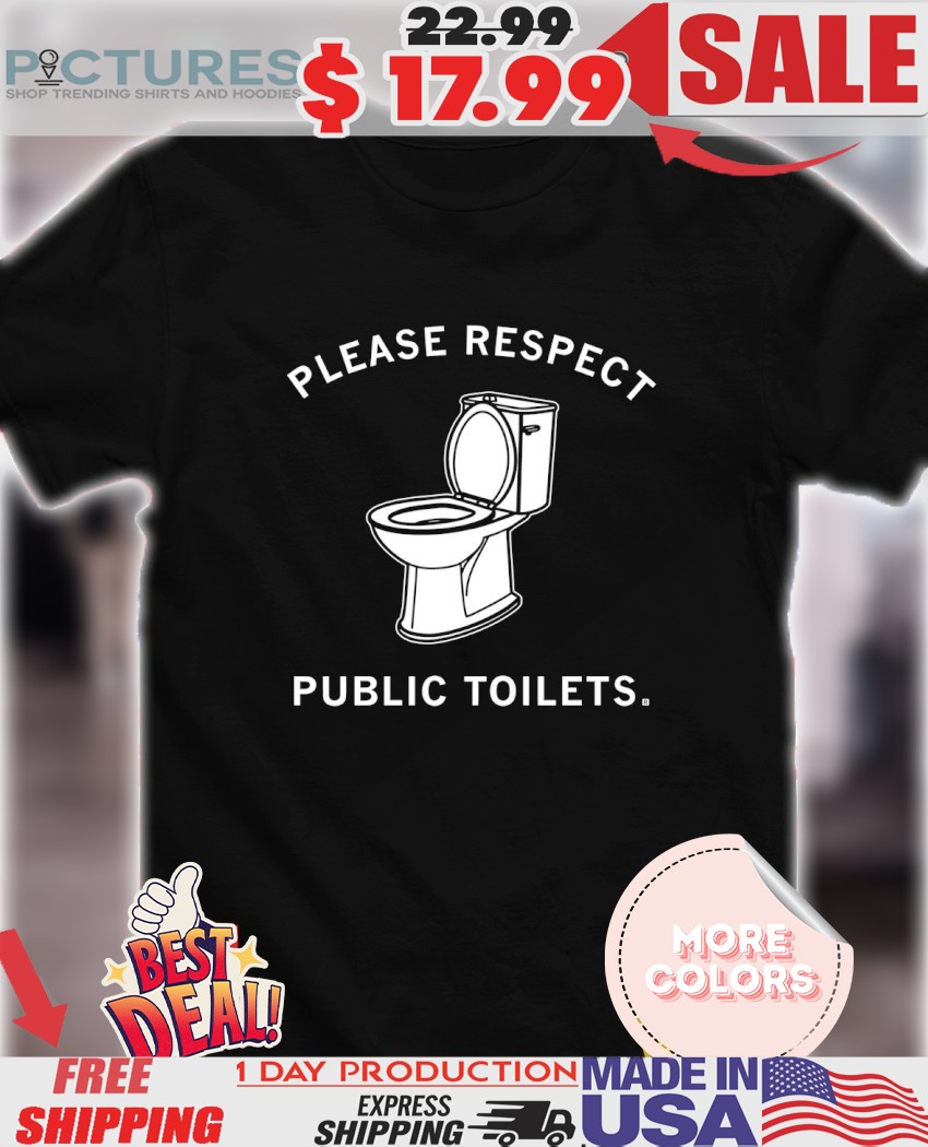 Please respect public toilets funny shirt