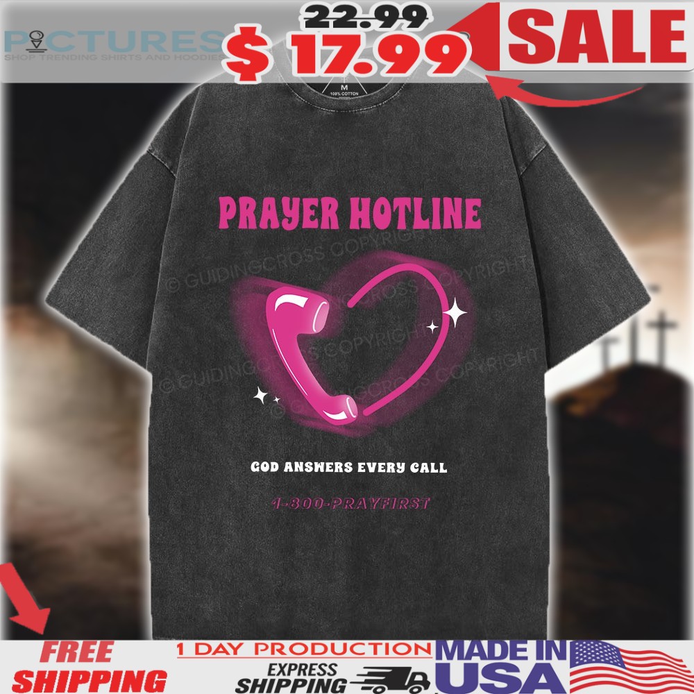 Prayer Hotline God Answers Every Call 4 300 Pray First Christian Shirt