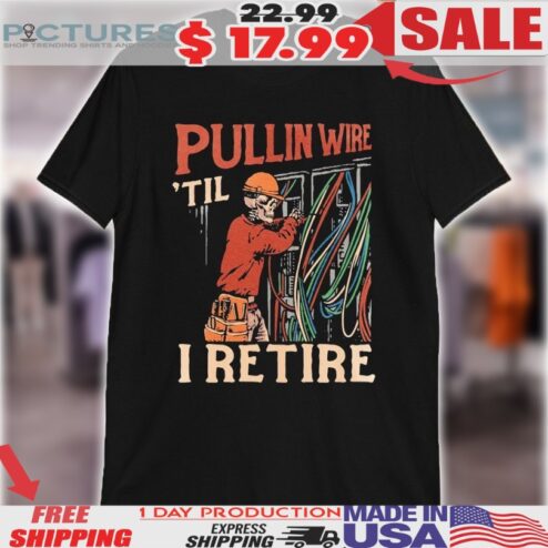 Pullin Wire ‘Til I Retire Skeleton Shirt