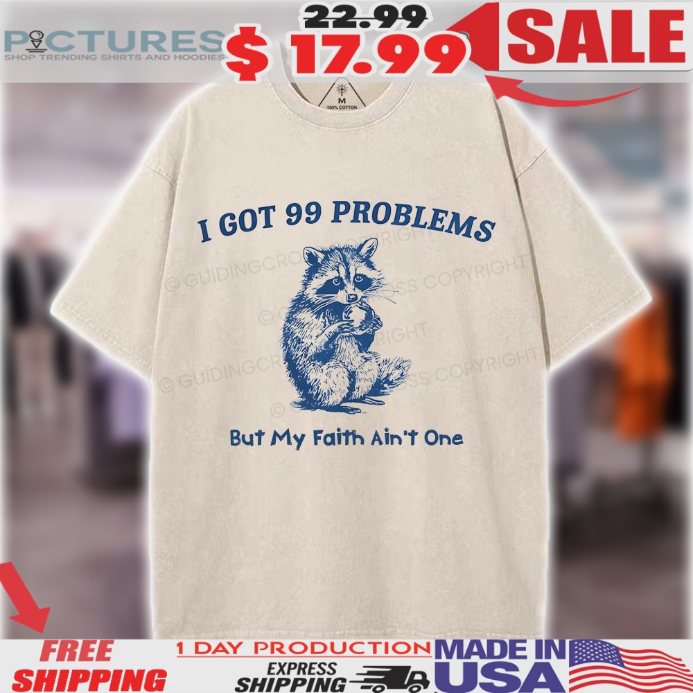 Raccoon I Got 99 Problems But My Faith Ain't One Christian Shirt