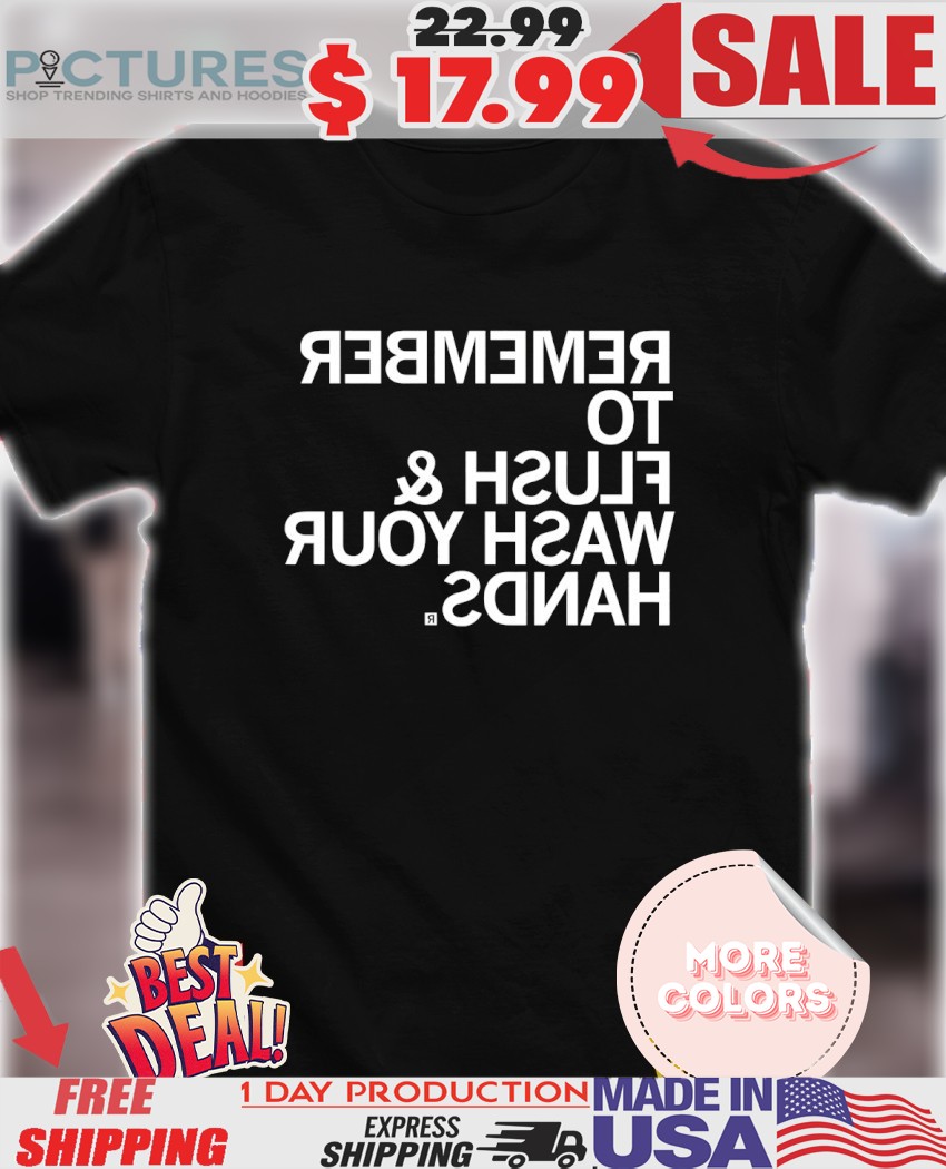 Remember to flush shirt