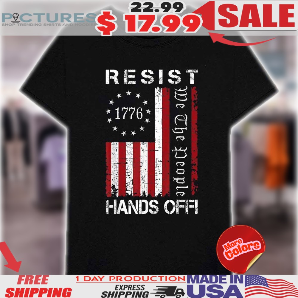 Resist Hands Off Protest We The People 1779 Flag Shirt Resist Hands Off Protest We The People 1779 Flag Shirt