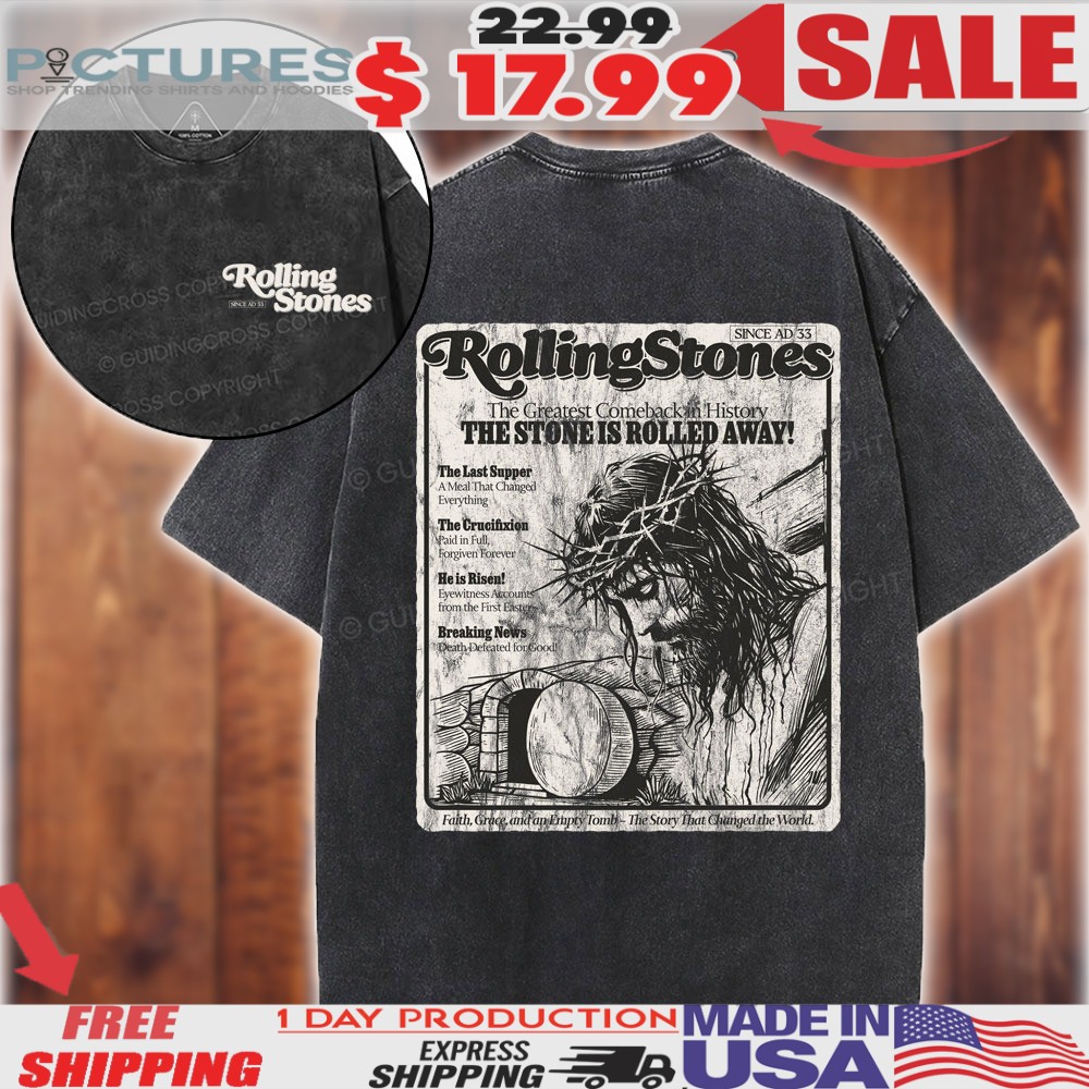 Rolling Stones The Greatest Comeback In History The Stone Is Rolled Away Since Ad 33 Christian Faith Resurrection Christian Washed Shirt