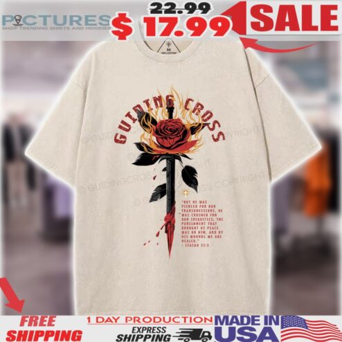 Rose And Dagger Guiding Cross But He Was Pierced For Our Transgressions By His Wounded Christian Shirt