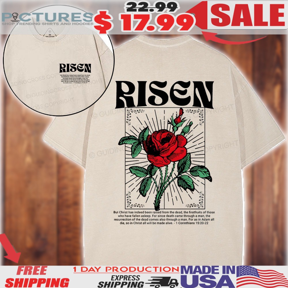 Rose Risen But Christ Has Indeed Been Raised From The Dead Christian Shirt