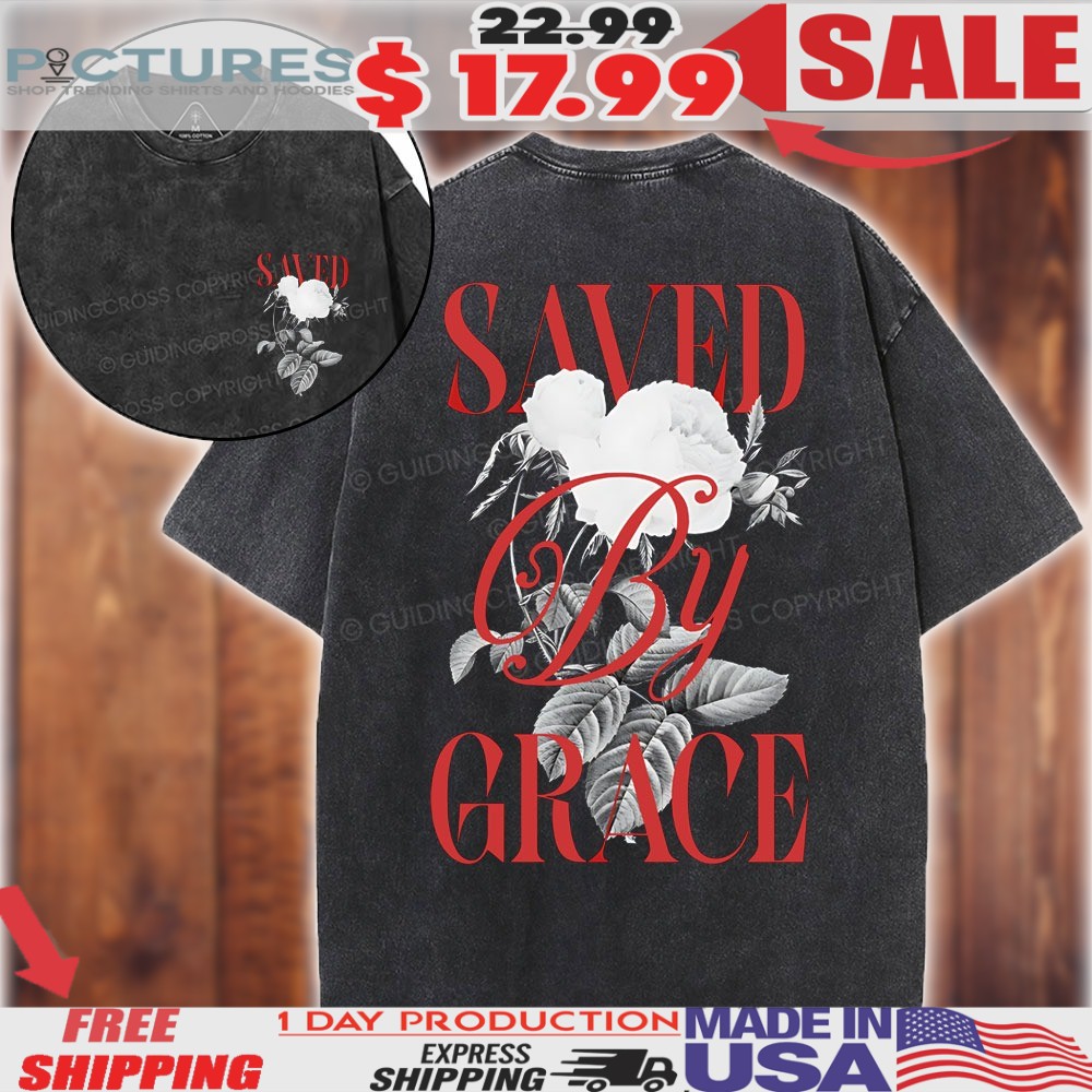 Rose Saved By Grace Christian Shirt