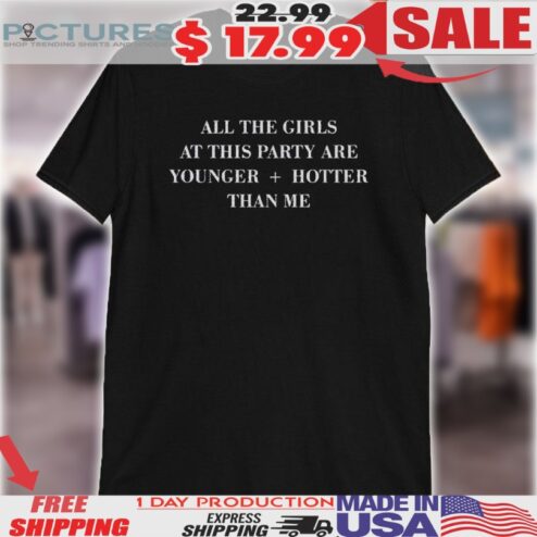 Selena Gomez Wearing All The Girls At This Party Are Younger Hotter Than Me Shirt