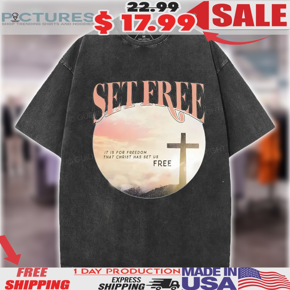 Set Free It Is For Freedom That Christ Has Set Us Free Christian Shirt
