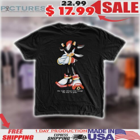 Shadow The Hedgehog The Light Shines Even Though The Star Is Gone Shirt