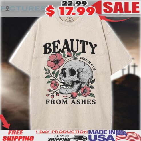 Skull Beauty From Ashes Isaiah 61 3 Christian Shirt