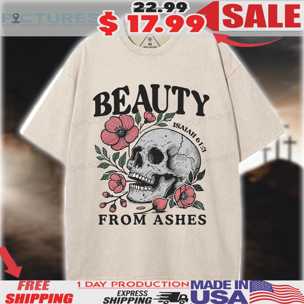Skull Beauty From Ashes Isaiah 61 3 Christian Shirt
