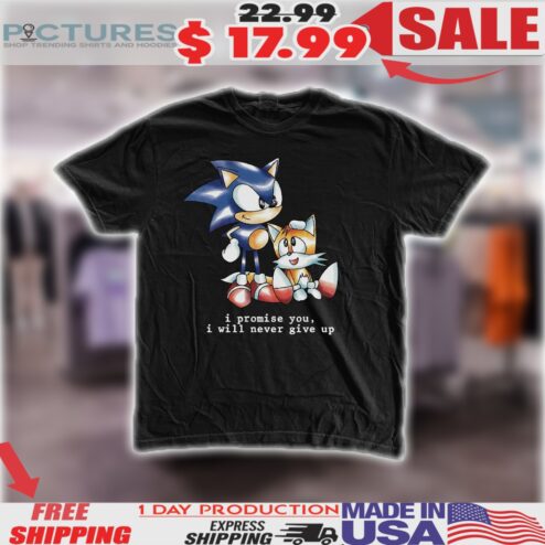 Sonic Miles Tails I Promise You I Will Never Give Up Shirt