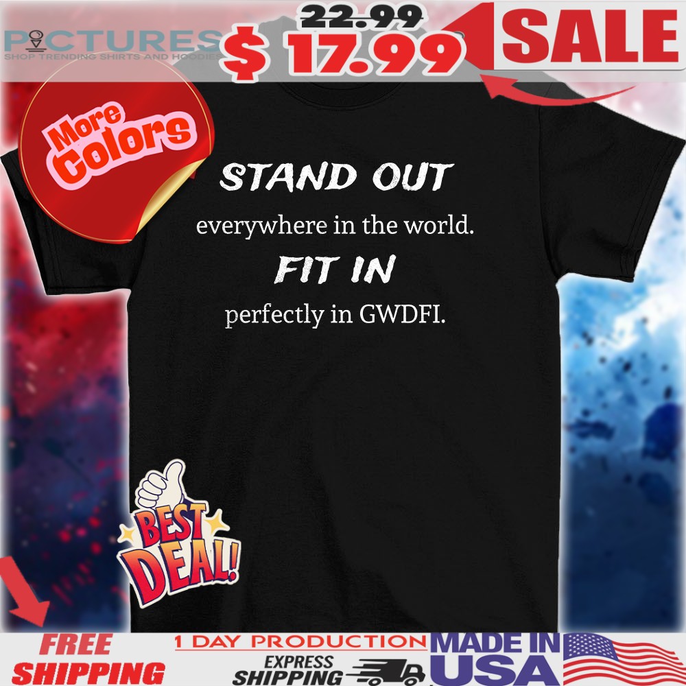 Stand out everywhere in the world fit in perfectly in GWDFL shirt