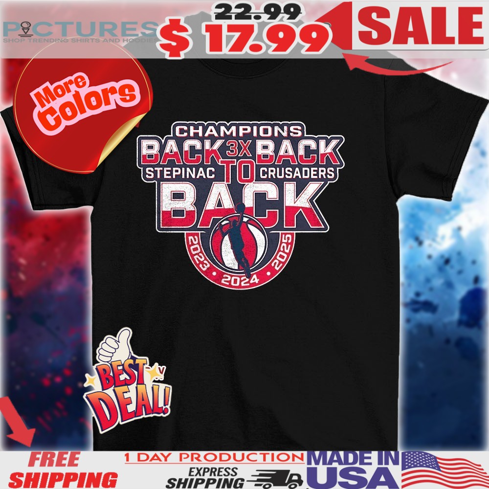 Stepinac Crusaders Champions 3X Back to Back to Back vintage shirt