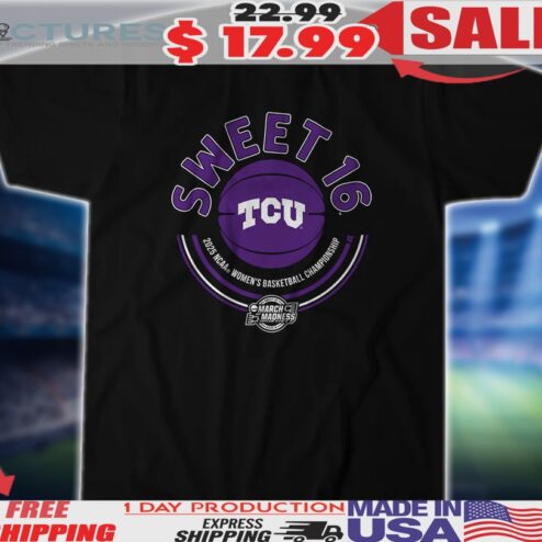 Tcu Women's Basketball Sweet Sixteen 2025 NCAA Women's Basketball Championship Shirt