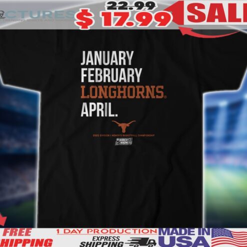 Texas Basketball 2025 March Madness Month January February Longhorns April Shirt