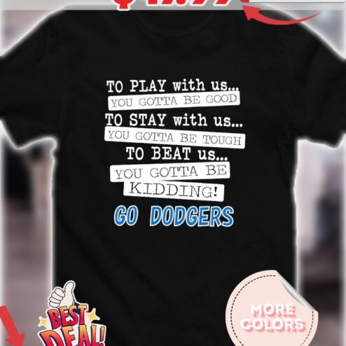 To play with us you gotta be good go Dodgers 2025 shirt