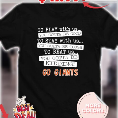 To play with us you gotta be good you gotta be tough you gotta be kidding go Giants shirt