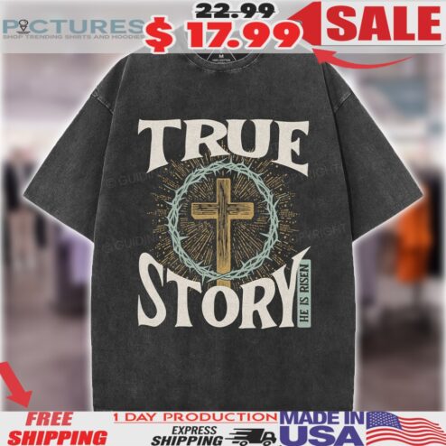 True Story He Is Risen Cross & Crown of Thorns Christian Easter Shirt
