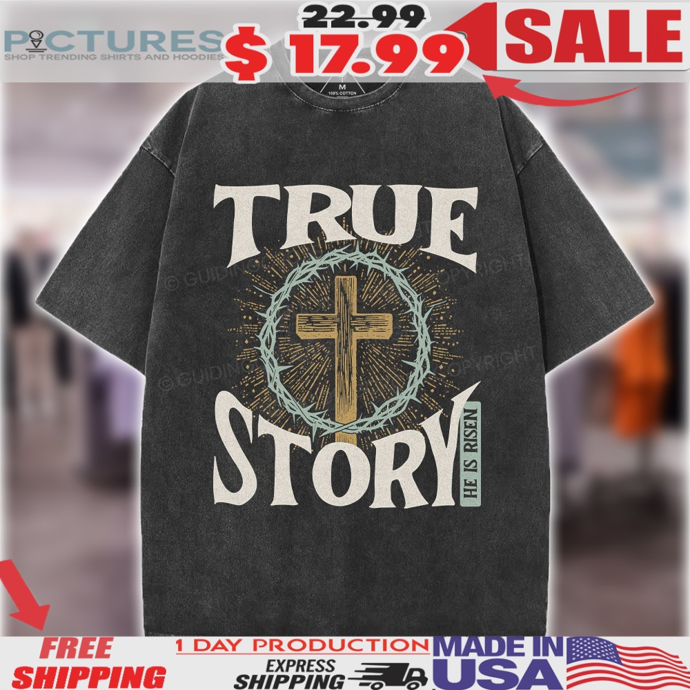 True Story He Is Risen Cross & Crown of Thorns Christian Easter Shirt
