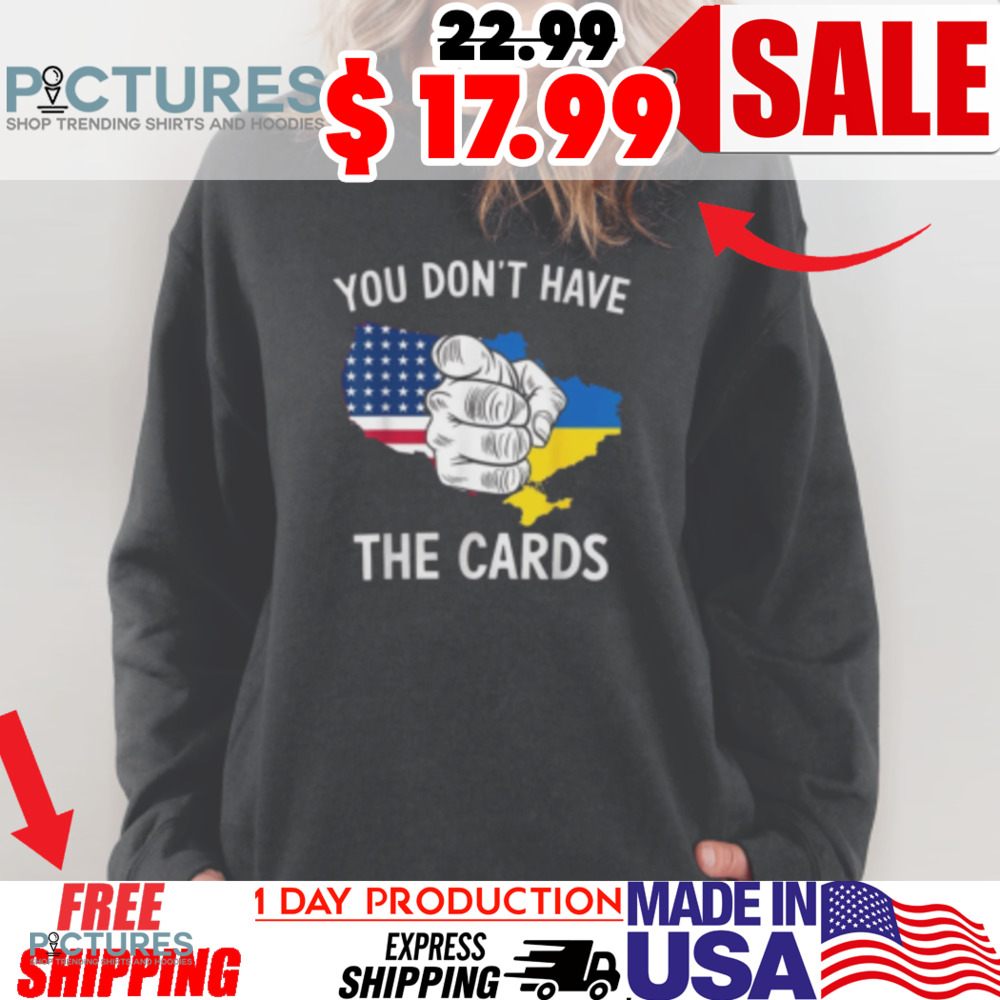 Trump Zelensky You Don't Have The Cards Flags Shirt