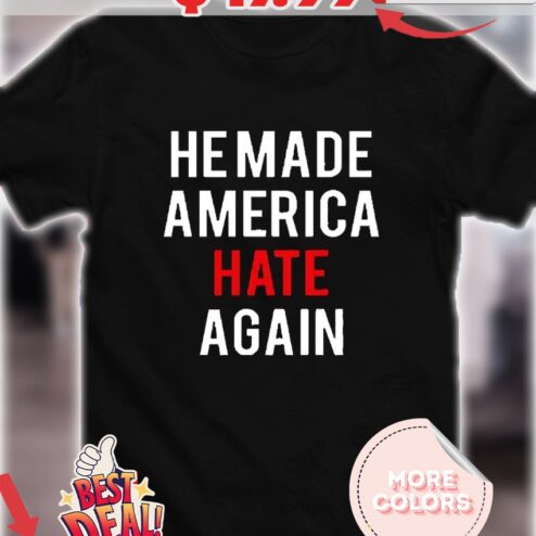 Trump he made America hate again shirt