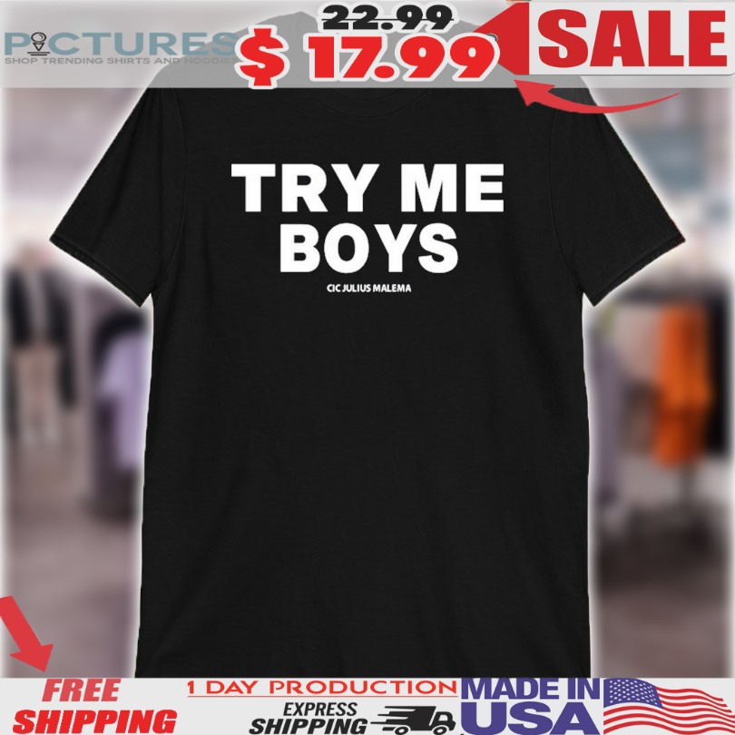 Try Me Boys Cic Julius Malema Shirt