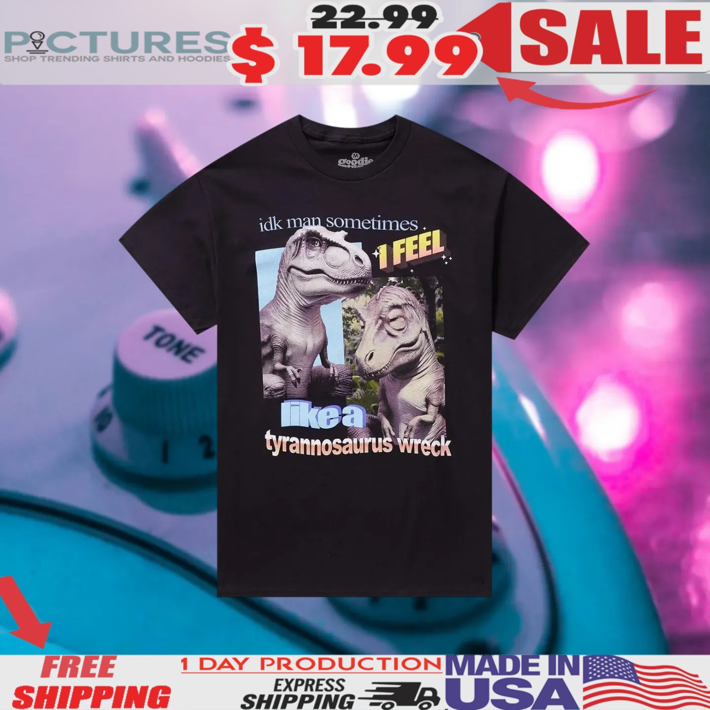 Tyrannosaurus Wreck Idk Man Sometimes Like A 1 Feel Shirt