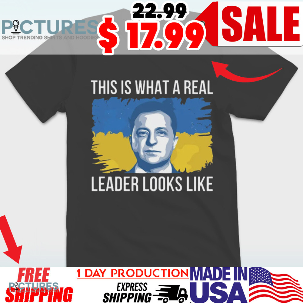 Volodymyr Zelensky This Is What A Real Leader Looks Like Shirt