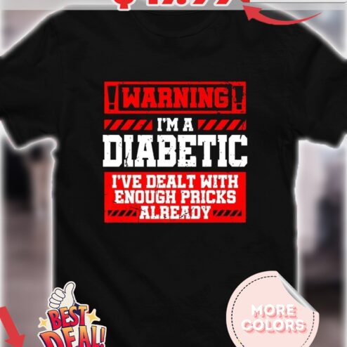 Warning I’m a diabetic I’ve dealt with enough pricks already Diabetic Humor shirt