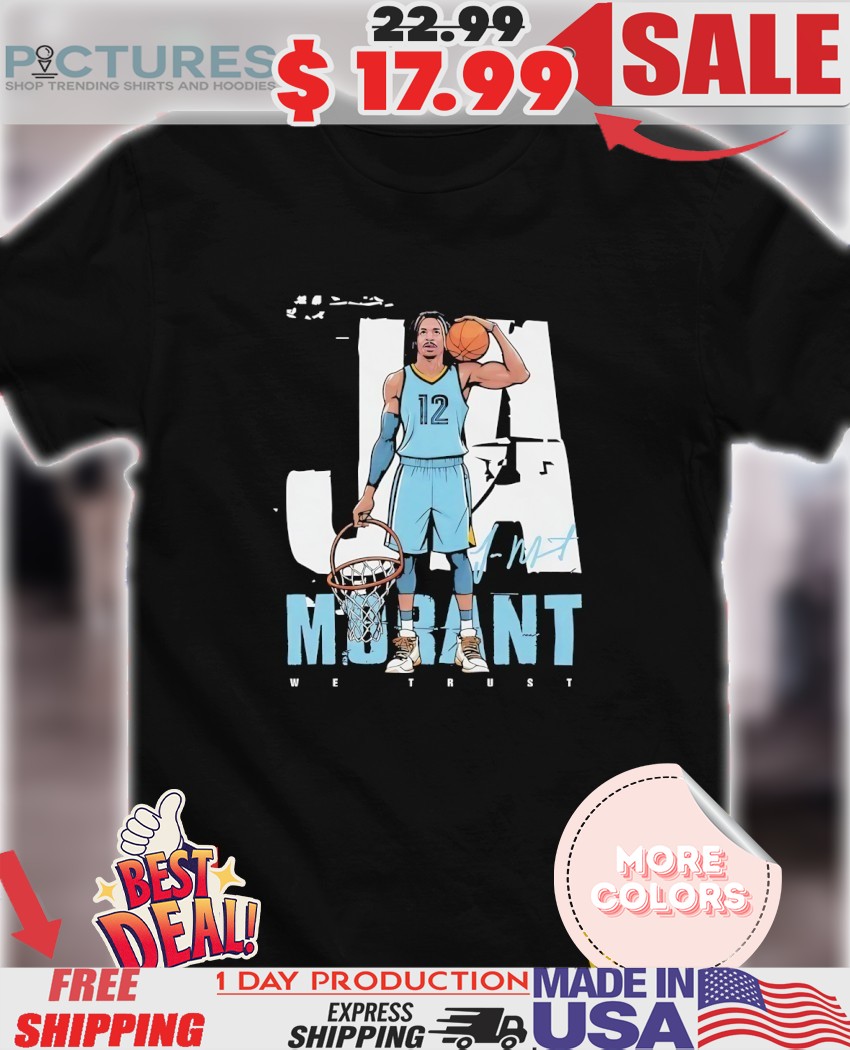 We trust Ja Morant Memphis Grizzlies pose signature shirt