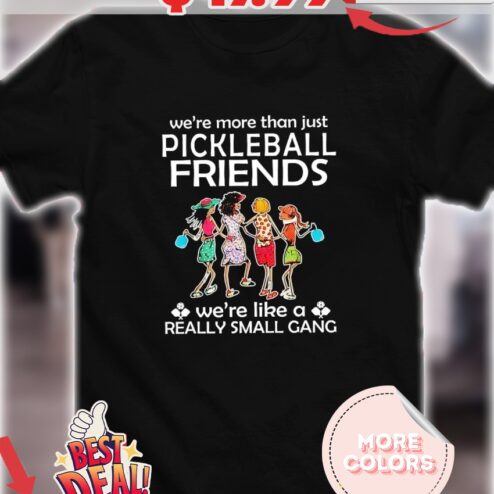 We’re More Than Just Pickleball Friends We're Like A Really Small Gang Girls Shirt
