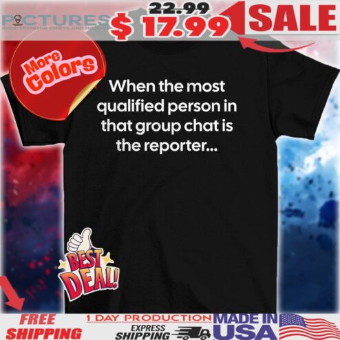 When the most qualified person in that group chat is the reporter shirt
