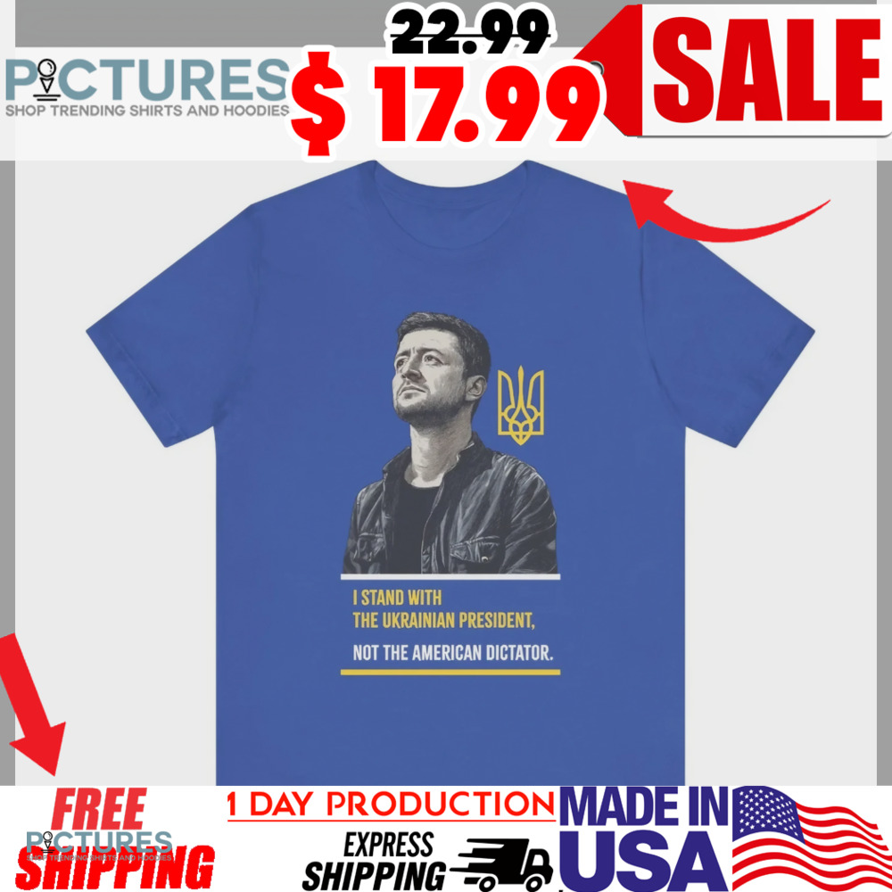 Zelensky I Stand With The Ukrainian President Not The American Dictator Shirt
