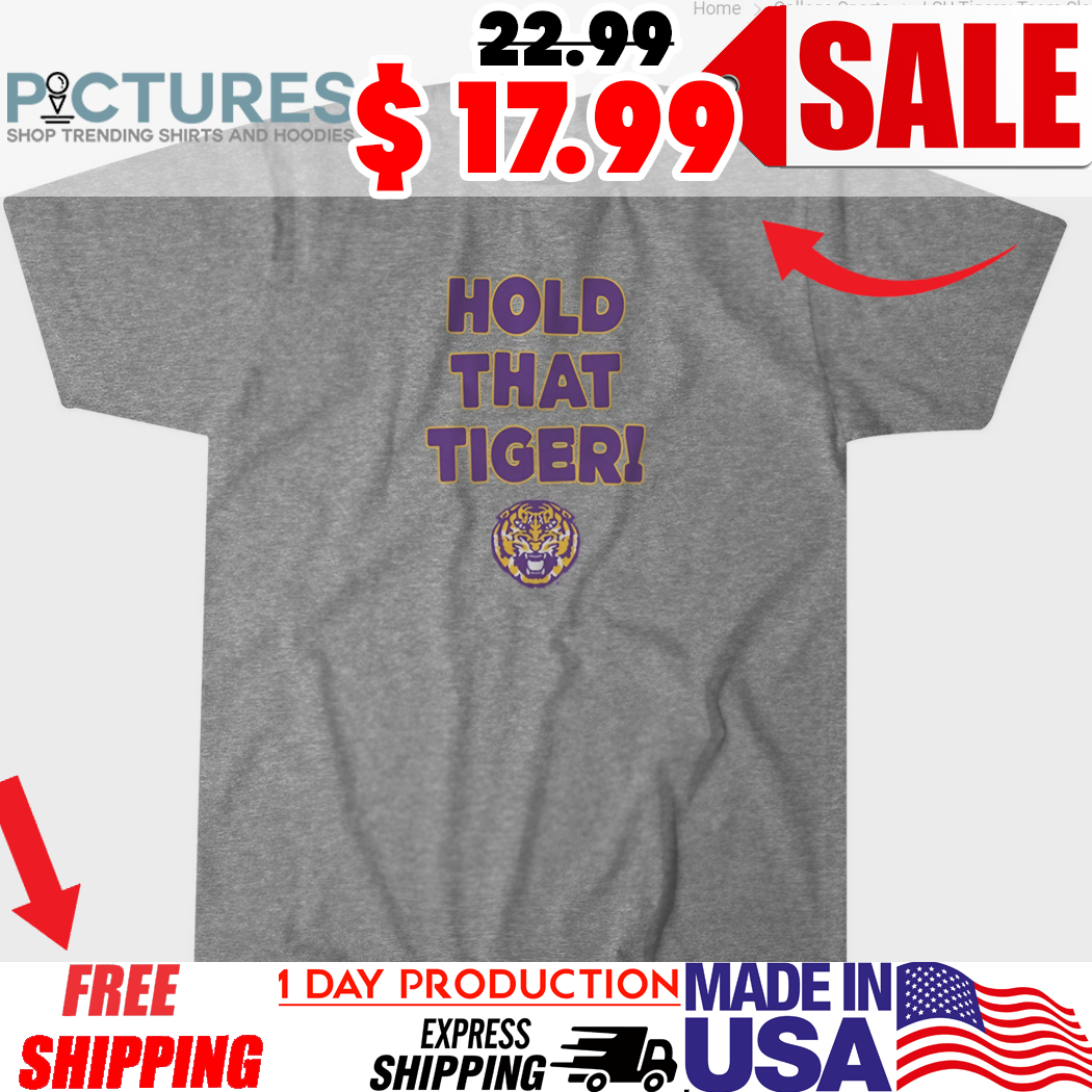LSU Tigers Hold That Tiger Team Slogan Shirt