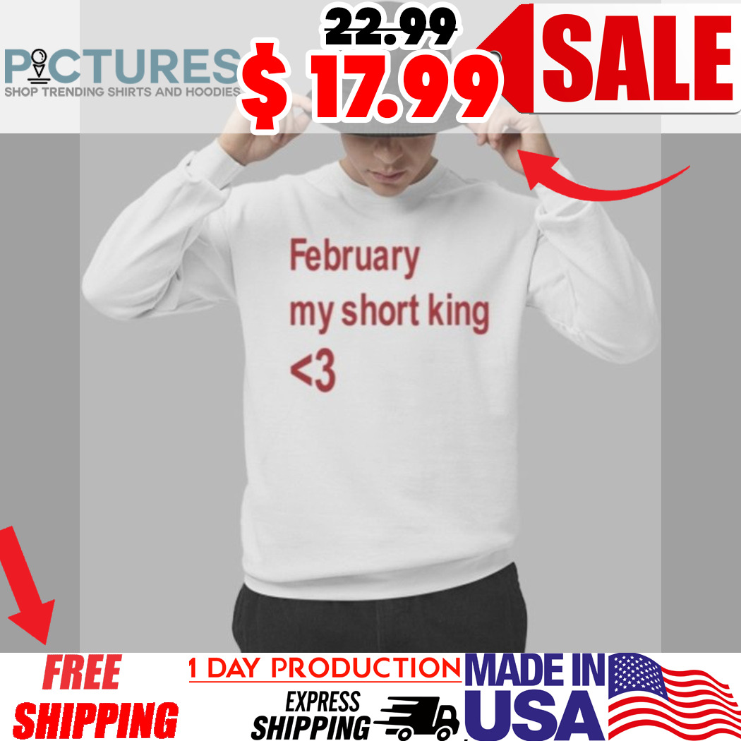 February My Short King Heart Shirt