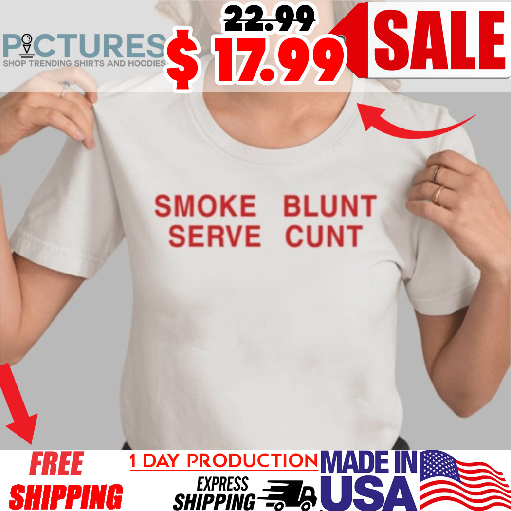 Lexi Love Smoke Blunt Serve Cunt Shirt