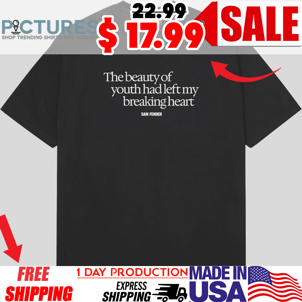 The Beauty Of Youth Had Left My Breaking Heart Shirt