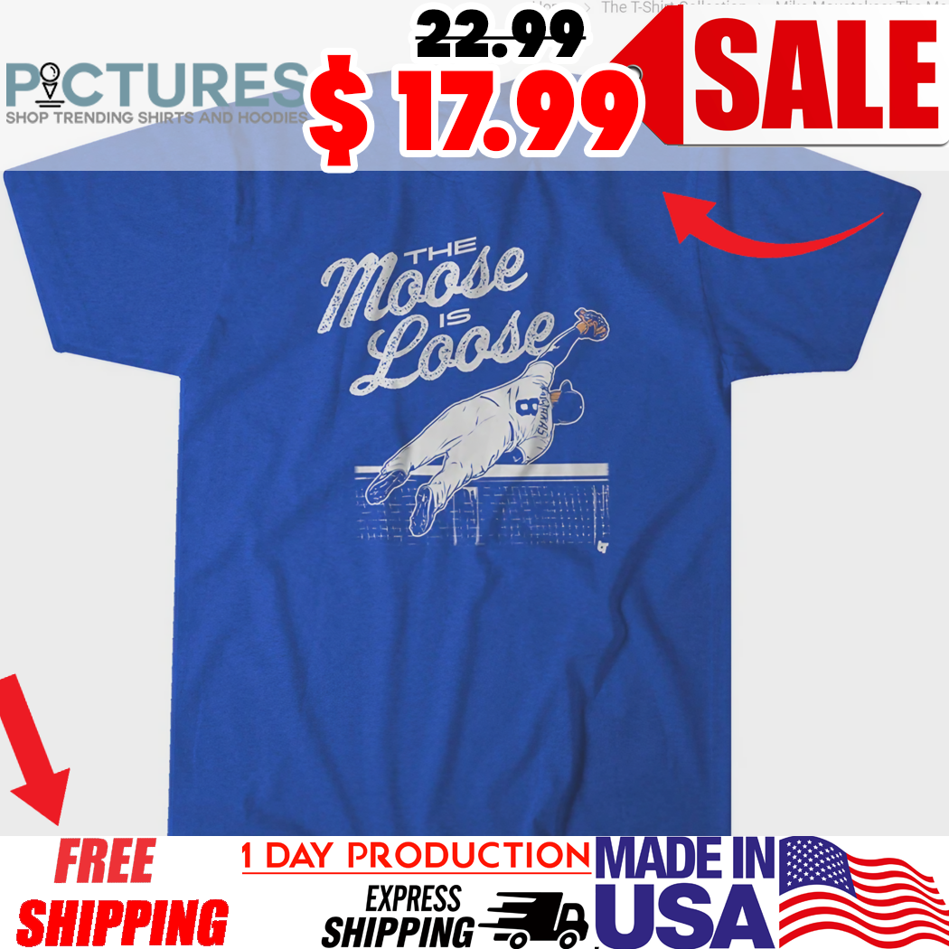 Mike Moustakas The Moose is Loose shirt