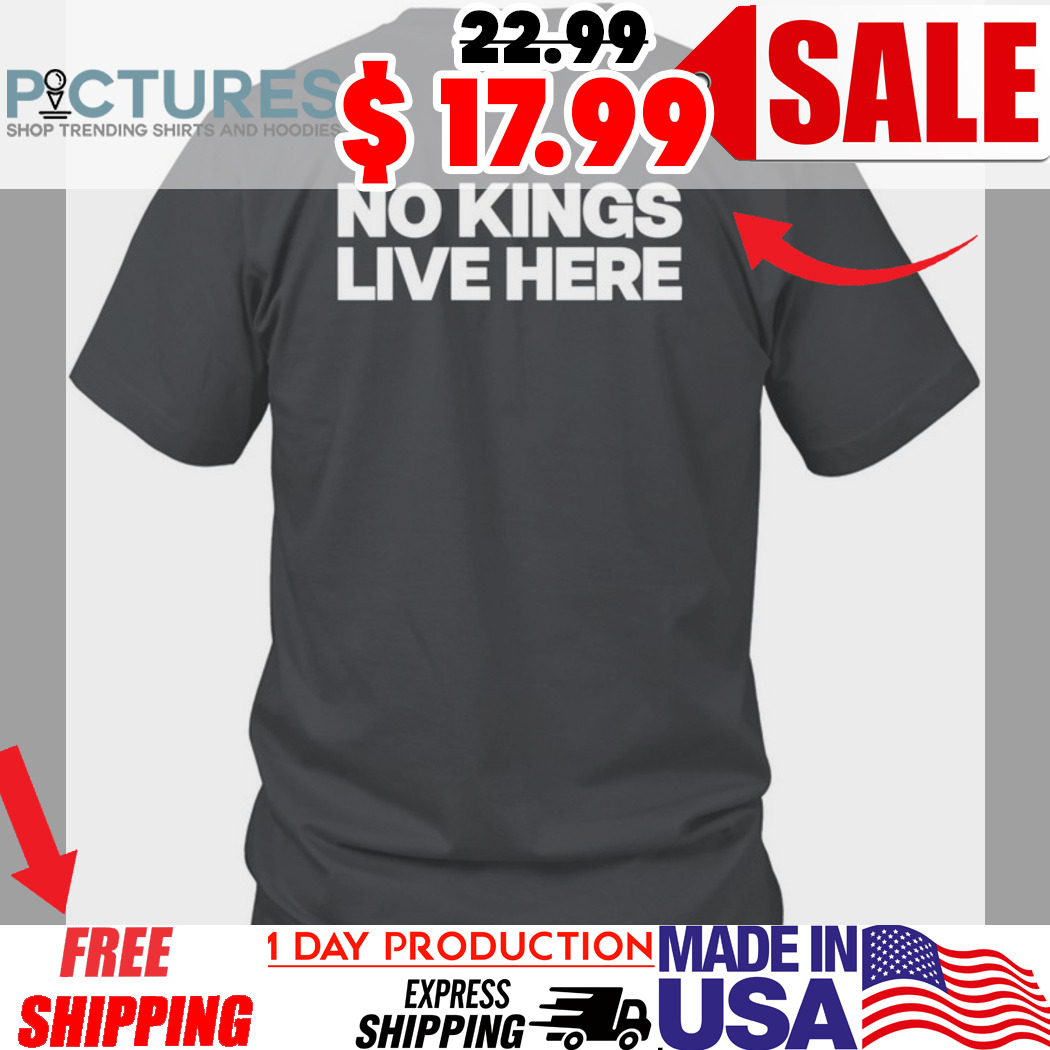 No Kings Live Here Shirt