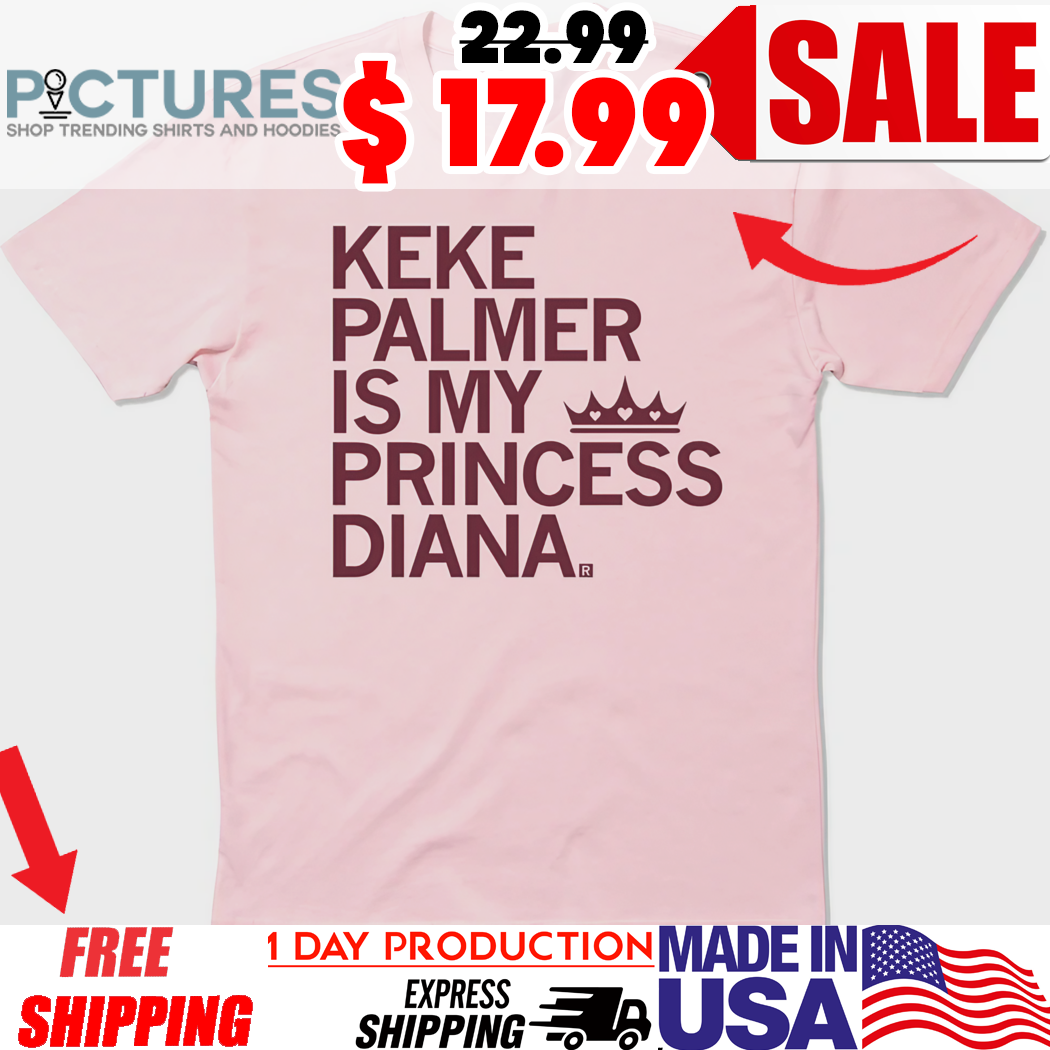 Keke Palmer Is My Princess Diana Shirt