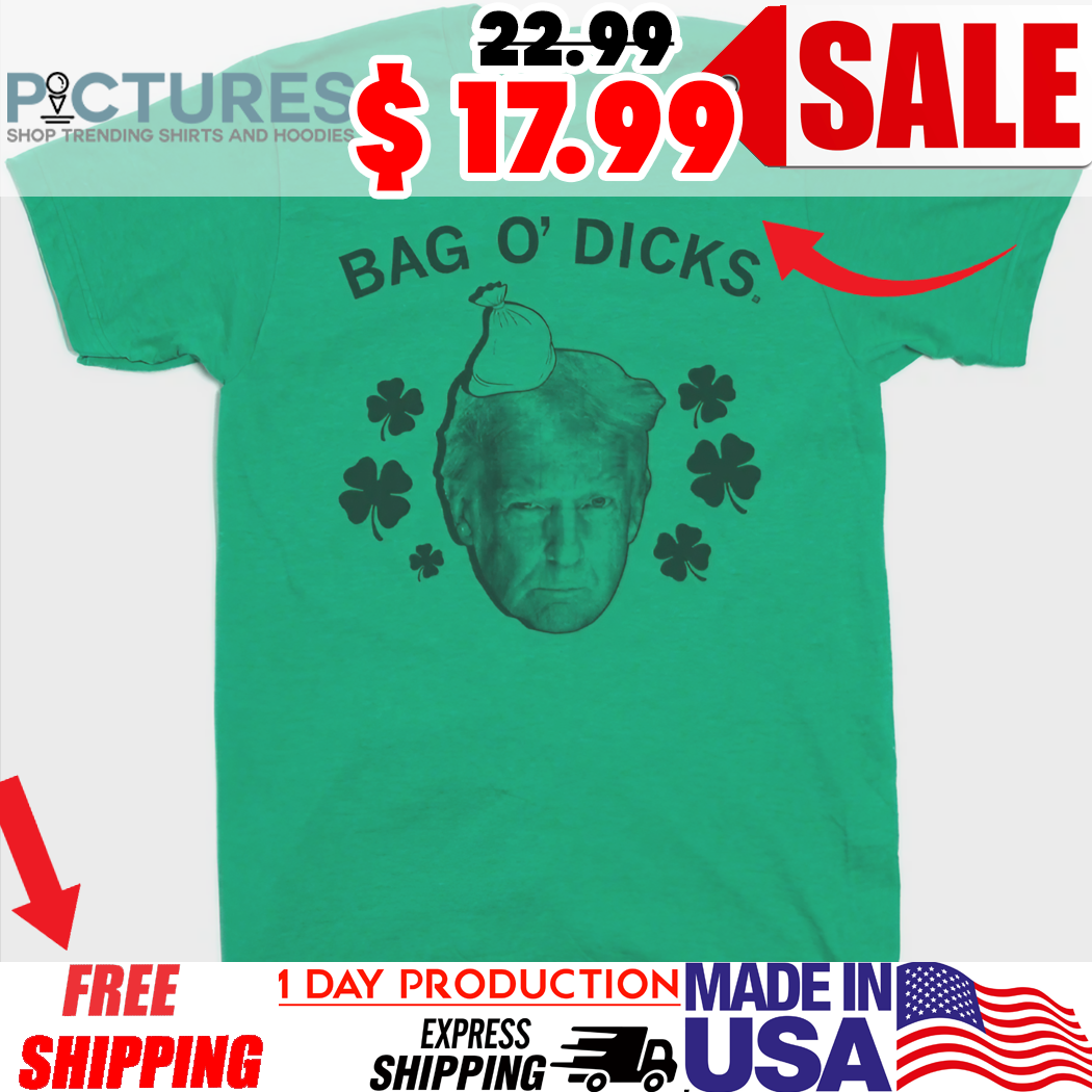 Trump Bag O's Dicks St Patrick's Day Shirt