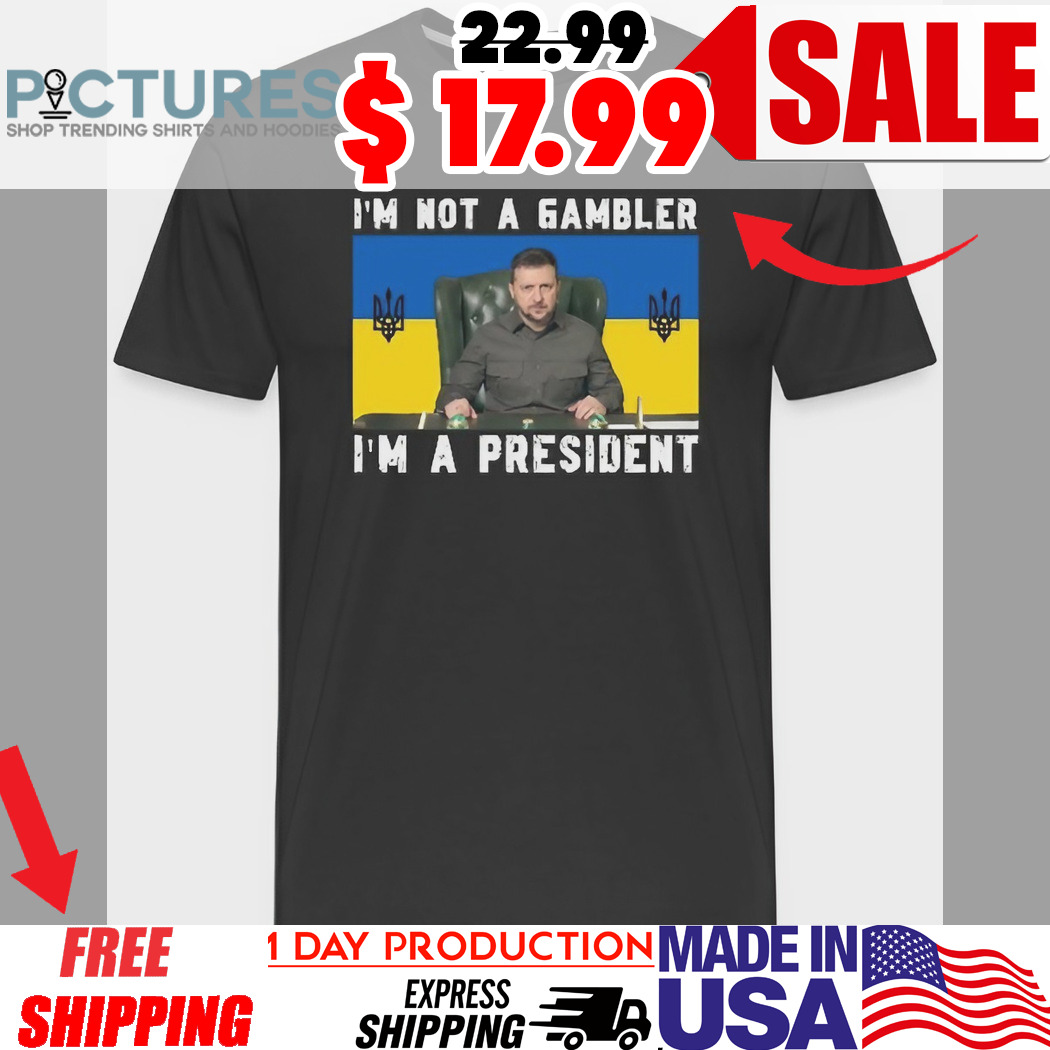 Zelensky Trump I’m Not a gambler i'm a president Shirt