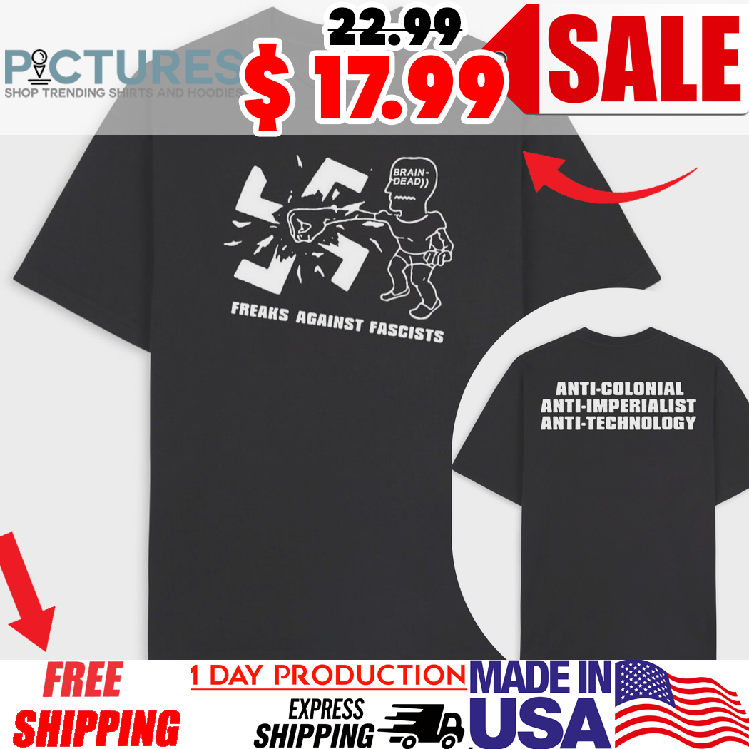 Freaks Against Fascists Anti-Colonial Anti-Imperialist Anti-Technology Shirt